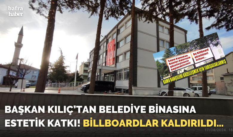 Başkan Kılıç’tan Belediye BinasınaEstetik Katkı! Billboardlar Kaldırıldı…