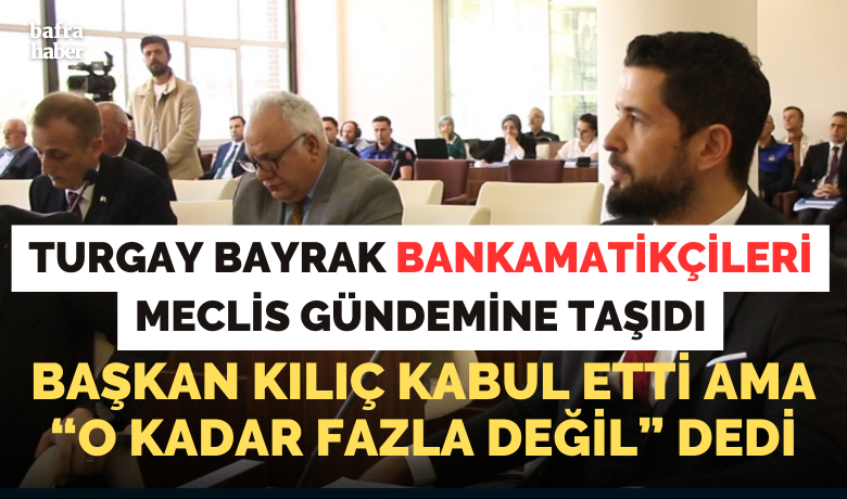 Turgay Bayrak, BelediyeninBankamatikçilerini Meclis Gündemine Getirdi